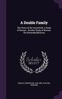 A Double Family: The Peace of the Household. A Study of Woman . Another Study of Woman. The Pretended Mistress