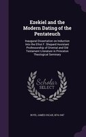 Ezekiel and the Modern Dating of the Pentateuch: Inaugural Dissertation on Induction Into the Elliot F. Shepard Assistant Professo