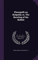 Pleusgadh na Bulgóide; or, The Bursting of the Bubble