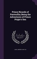 Prince Ricardo of Pantouflia; Being the Adventures of Prince Prigio's Son