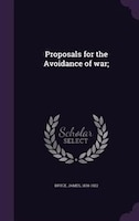 Proposals for the Avoidance of war;