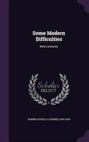 Some Modern Difficulties: Nine Lectures