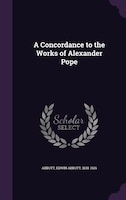 A Concordance to the Works of Alexander Pope