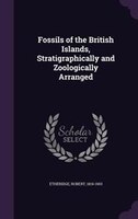 Fossils of the British Islands, Stratigraphically and Zoologically Arranged