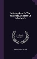 Making Good In The Ministry; A Sketch Of John Mark