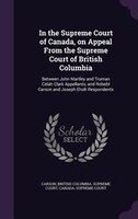In the Supreme Court of Canada, on Appeal From the Supreme Court of British Columbia: Between John Martley and Truman Celah Clark