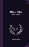 Phineas Redux: A Novel, Volume 1