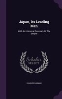 Japan, Its Leading Men: With An Historical Summary Of The Empire