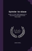 Epistolae--ho-alianae: Books Ii-iv (1647-1655) Supplement I-ii: Documents Of And About Howell. Notes, Index