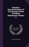 Chamber's Household Edition Of The Dramatic Works Of William Shakespeare, Volume 2