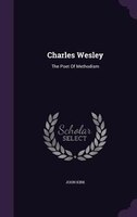 Charles Wesley: The Poet Of Methodism