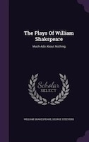 The Plays Of William Shakspeare: Much Ado About Nothing