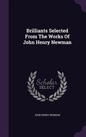 Brilliants Selected From The Works Of John Henry Newman