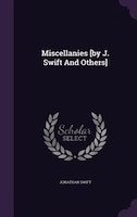 Miscellanies [by J. Swift And Others]