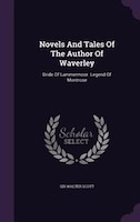 Novels And Tales Of The Author Of Waverley: Bride Of Lammermoor. Legend Of Montrose