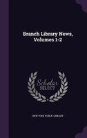 Branch Library News, Volumes 1-2