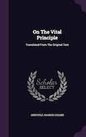 On The Vital Principle: Translated From The Original Text