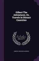 Gilbert The Adventurer, Or, Travels In Distant Countries