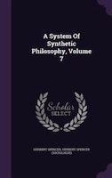 A System Of Synthetic Philosophy, Volume 7