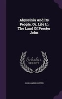 Abyssinia And Its People, Or, Life In The Land Of Prester John