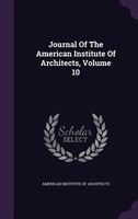 Journal Of The American Institute Of Architects, Volume 10
