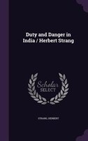 Duty and Danger in India / Herbert Strang