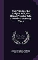 The Prologue, the Knights Tale, the Nonne Preestes Tale, From the Canterbury Tales