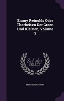 Emmy Reinolds Oder Thorheiten Der Groen Und Kleinen, Volume 2