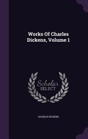 Works Of Charles Dickens, Volume 1