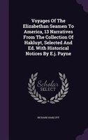 Voyages Of The Elizabethan Seamen To America, 13 Narratives From The Collection Of Hakluyt, Selected And Ed. With Historical Notic