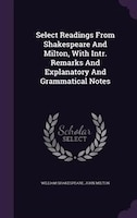 Select Readings From Shakespeare And Milton, With Intr. Remarks And Explanatory And Grammatical Notes