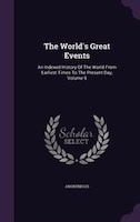 The World's Great Events: An Indexed History Of The World From Earliest Times To The Present Day, Volume 9