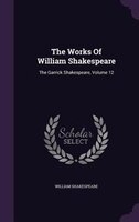 The Works Of William Shakespeare: The Garrick Shakespeare, Volume 12