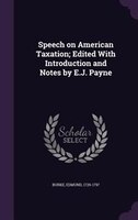 Speech on American Taxation; Edited With Introduction and Notes by E.J. Payne