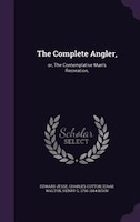 The Complete Angler,: or, The Contemplative Man's Recreation,