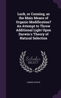 Luck, or Cunning, as the Main Means of Organic Modification? An Attempt to Throw Additional Light Upon Darwin's Theory of Natural