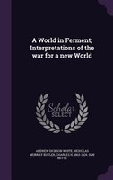 A World in Ferment; Interpretations of the war for a new World