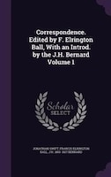 Correspondence. Edited by F. Elrington Ball, With an Introd. by the J.H. Bernard Volume 1