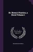 Dr. Breen's Practice, a Novel Volume 1