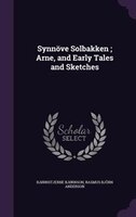 Synnöve Solbakken ; Arne, and Early Tales and Sketches