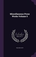 Miscellaneous Prose Works Volume 5