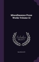 Miscellaneous Prose Works Volume 12