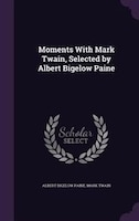 Moments With Mark Twain, Selected by Albert Bigelow Paine