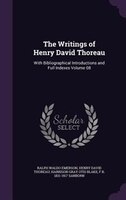 The Writings of Henry David Thoreau: With Bibliographical Introductions and Full Indexes Volume 08