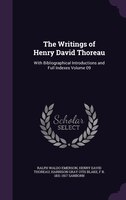 The Writings of Henry David Thoreau: With Bibliographical Introductions and Full Indexes Volume 09