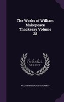 The Works of William Makepeace Thackeray Volume 28