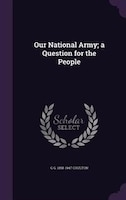 Our National Army; a Question for the People