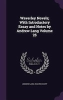 Waverley Novels; With Introductory Essay and Notes by Andrew Lang Volume 25