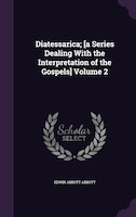 Diatessarica; [a Series Dealing With the Interpretation of the Gospels] Volume 2