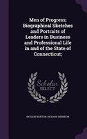 Men of Progress; Biographical Sketches and Portraits of Leaders in Business and Professional Life in and of the State of Connectic